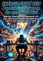 Energie statt Zeit: Produktivität wenn du erschöpft bist