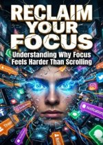 Reclaim Your Focus: Fighting Digital Distraction