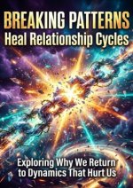 Breaking Patterns: Heal Relationship Cycles