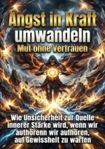 Angst in Kraft umwandeln: Mut ohne Vertrauen