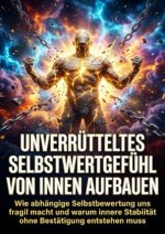 Unverrütteltes Selbstwertgefühl von innen aufbauen