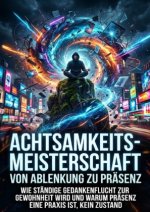Achtsamkeits-Meisterschaft: Von Ablenkung zu Präsenz