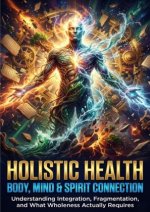Holistic Health: Body, Mind & Spirit Connection
