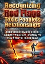Recognizing Red Flags: Toxic People & Relationships