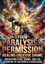 From Paralysis to Permission: Healing Creative Shame