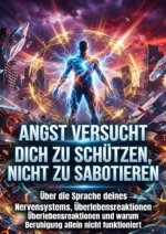 Angst versucht dich zu schützen, nicht zu sabotieren