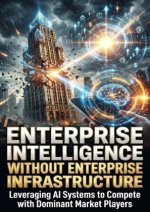 Enterprise Intelligence Without Enterprise Infrastructure