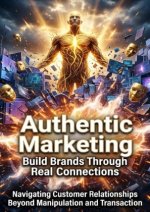 Authentic Marketing: Build Brands Through Real Connections