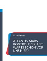 Atlantis, Mars, Kontrollverlust: War KI schon vor uns hier?