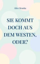 Sie kommt doch aus dem Westen, oder?