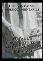 John Calvin's Bible Commentaries on St. Paul's Epistles to the Galatians and Ephesians