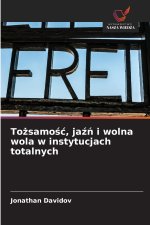 Tożsamość, jaźń i wolna wola w instytucjach totalnych