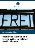 Identität, Selbst und freier Wille in totalen Institutionen