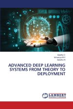 ADVANCED DEEP LEARNING SYSTEMS FROM THEORY TO DEPLOYMENT