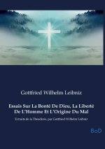Essais Sur La Bonté De Dieu, La Liberté De L'Homme Et L'Origine Du Mal