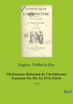 Dictionnaire Raisonné de l'Architecture Française Du XIe Au XVIe Siècle
