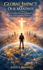 Global Impact, Our Mandate - Answering Heaven's Command with Earth-Changing Obedience
