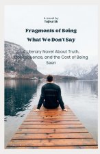Fragments of Being What We Don't Say