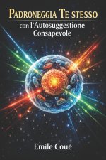 Padroneggia Te stesso con l'Autosuggestione Consapevole