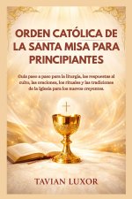 ORDEN CATÓLICA DE LA SANTA MISA PARA PRINCIPIANTES