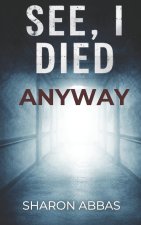 SEE, I DIED ANYWAY