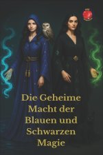 Die Geheime Macht der Blauen und Schwarzen Magie