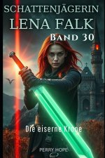 Die eiserne Krone (Schattenjägerin Lena Falk 30)
