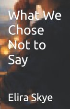 What We Chose Not to Say