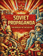 SOVIET PROPAGANDA - THE IDEOLOGY OF THE POSTER