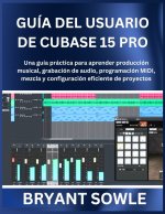 GUÍA DEL USUARIO DE CUBASE 15 PRO