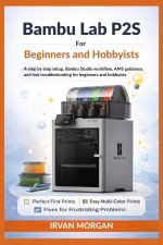 Bambu Lab P2S for Beginners and Hobbyists