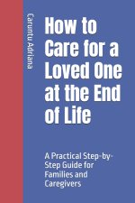 How to Care for a Loved One at the End of Life
