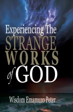 EXPERIENCING THE STRANGE WORKS OF GOD