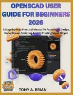 OpenSCAD USER GUIDE FOR BEGINNERS 2026
