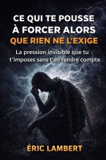 Ce qui te pousse à forcer alors que rien ne l'exige