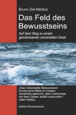 Das Feld des Bewusstseins. Auf dem Weg zu einem gemeinsamen universellen Geist.