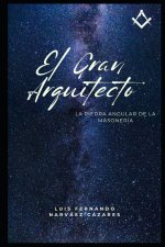 El Gran Arquitecto del Universo La Piedra Angular de la Masonería