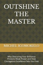 OUTSHINE THE MASTER
