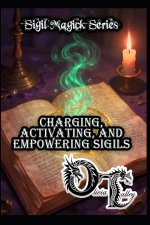 Charging, Activating, and Empowering Sigils