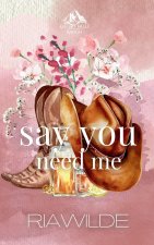 Say You Need Me