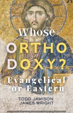 Whose Orthodoxy? Evangelical or Eastern