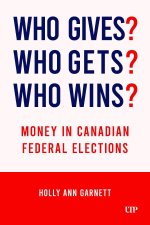 Who Gives? Who Gets? Who Wins? – Money in Canadian Federal Elections