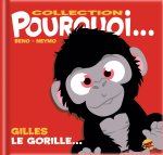 COLLECTION POURQUOI... GILLES LE GORILLE