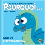 COLLECTION POURQUOI... MALO L'HIPPOCAMPE