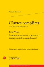 Oeuvres complètes. tome vii, 2 - ecrits sur les musiciens d'autrefois ii. voyage