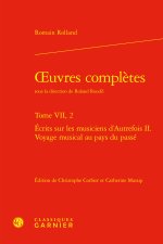 Oeuvres complètes. tome vii, 2 - ecrits sur les musiciens d'autrefois ii. voyage