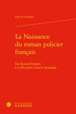 La naissance du roman policier francais - du second empire à la première guerre