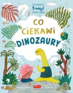 Co ciekawi dinozaury. Opowieści 5 minut przed snem