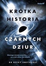 Krótka historia czarnych dziur. Dlaczego niemal wszystko, co o nich wiesz, jest błędne