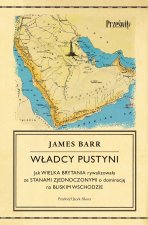 Władcy pustyni. Jak Wielka Brytania rywalizowała ze Stanami Zjednoczonymi o dominację na Bliskim Wsc